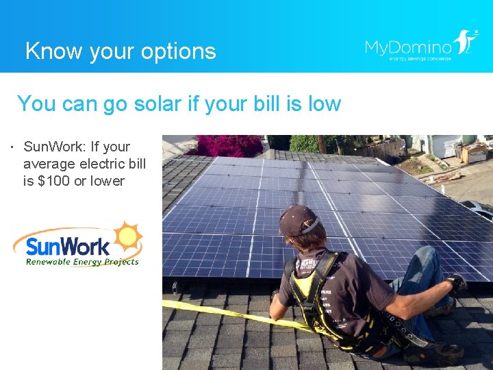 Know your options You can go solar if your bill is low ・ Sun.