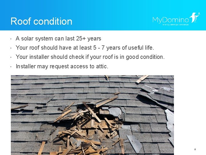 Roof condition ・ A solar system can last 25+ years ・ Your roof should