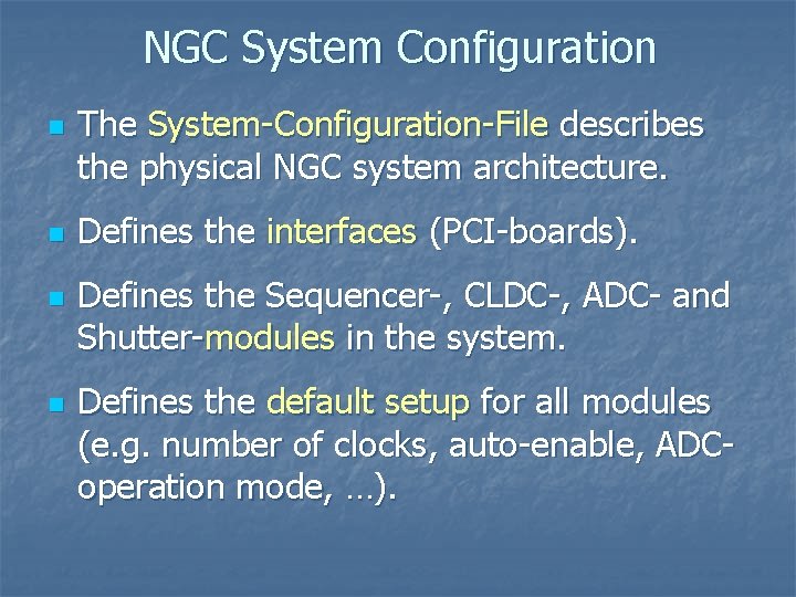NGC System Configuration n n The System-Configuration-File describes the physical NGC system architecture. Defines