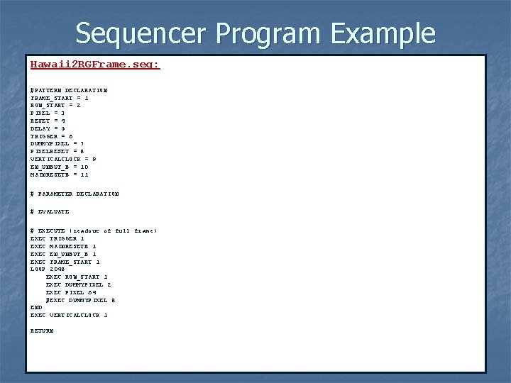 Sequencer Program Example Hawaii 2 RGFrame. seq: #PATTERN DECLARATION FRAME_START = 1 ROW_START =