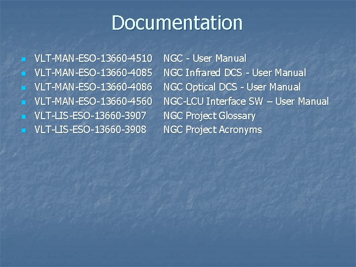 Documentation n n n VLT-MAN-ESO-13660 -4510 VLT-MAN-ESO-13660 -4085 VLT-MAN-ESO-13660 -4086 VLT-MAN-ESO-13660 -4560 VLT-LIS-ESO-13660 -3907