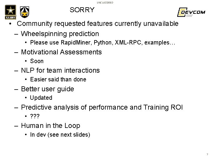 UNCLASSIFIED SORRY • Community requested features currently unavailable – Wheelspinning prediction • Please use