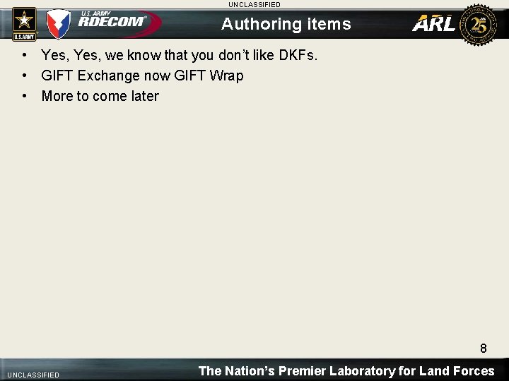 UNCLASSIFIED Authoring items • Yes, we know that you don’t like DKFs. • GIFT