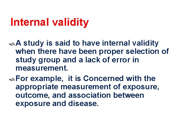 Internal validity A study is said to have internal validity when there have been