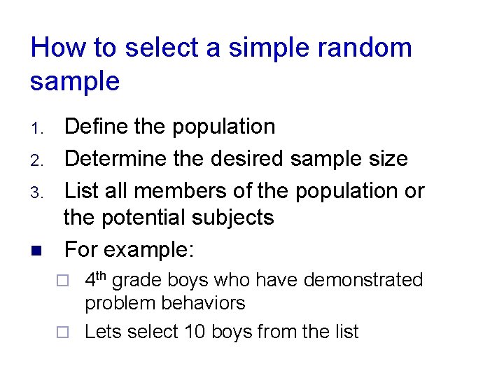 How to select a simple random sample 1. 2. 3. n Define the population