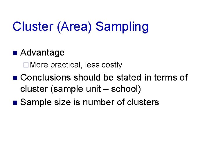 Cluster (Area) Sampling n Advantage ¨ More practical, less costly Conclusions should be stated