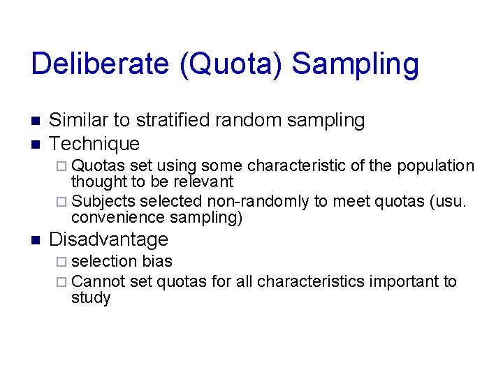 Deliberate (Quota) Sampling n n Similar to stratified random sampling Technique ¨ Quotas set