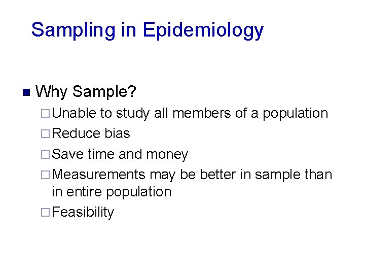 Sampling in Epidemiology n Why Sample? ¨ Unable to study all members of a