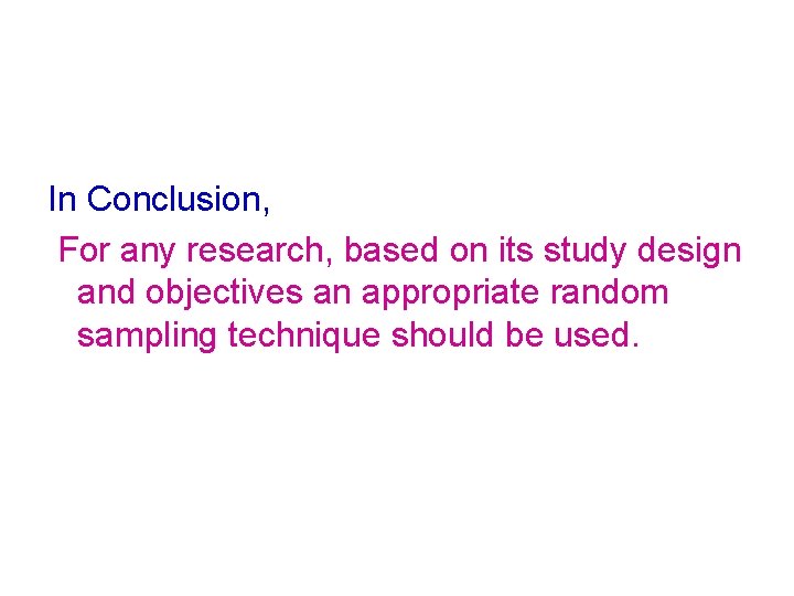 In Conclusion, For any research, based on its study design and objectives an appropriate