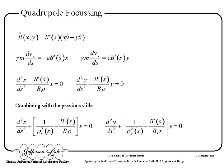 Quadrupole Focussing Combining with the previous slide UVa Course on Accelerator Physics Thomas Jefferson