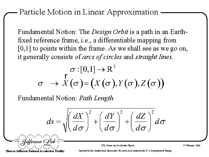 Particle Motion in Linear Approximation Fundamental Notion: The Design Orbit is a path in