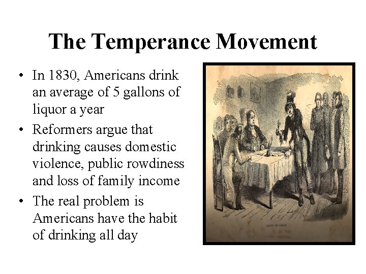 The Temperance Movement • In 1830, Americans drink an average of 5 gallons of