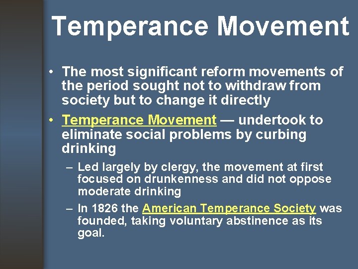 Temperance Movement • The most significant reform movements of the period sought not to