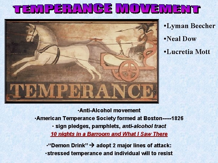  • Lyman Beecher • Neal Dow • Lucretia Mott • Anti-Alcohol movement •