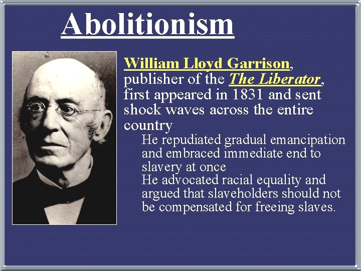 Abolitionism William Lloyd Garrison, publisher of the The Liberator, first appeared in 1831 and