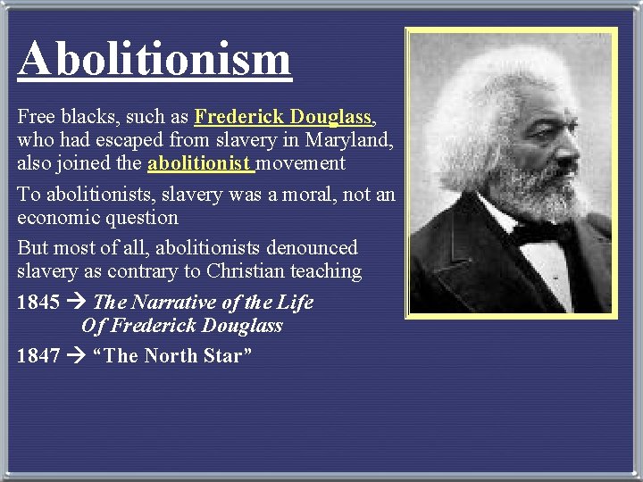 Abolitionism Free blacks, such as Frederick Douglass, who had escaped from slavery in Maryland,