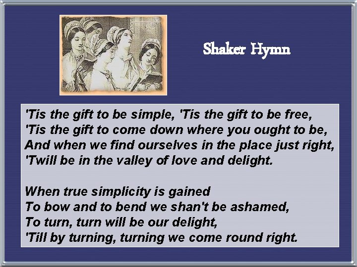 Shaker Hymn 'Tis the gift to be simple, 'Tis the gift to be free,