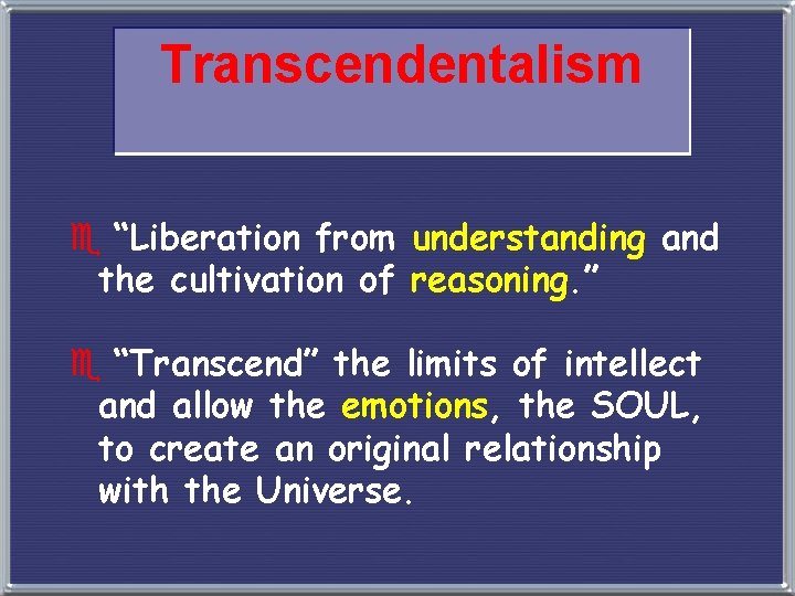 Transcendentalism e “Liberation from understanding and the cultivation of reasoning. ” e “Transcend” the