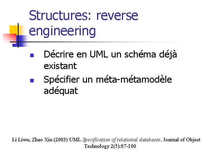 Structures: reverse engineering n n Décrire en UML un schéma déjà existant Spécifier un