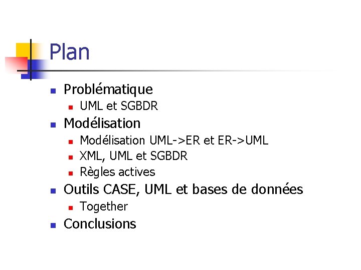 Plan n Problématique n n Modélisation UML->ER et ER->UML XML, UML et SGBDR Règles