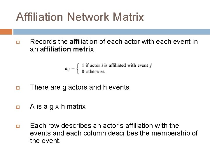Affiliation Network Matrix Records the affiliation of each actor with each event in an
