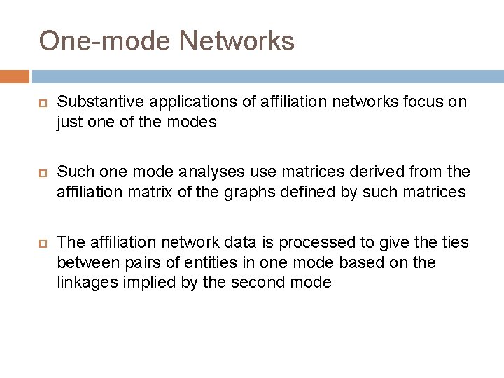 One-mode Networks Substantive applications of affiliation networks focus on just one of the modes