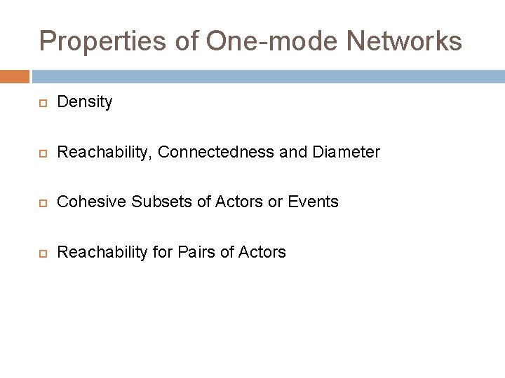 Properties of One-mode Networks Density Reachability, Connectedness and Diameter Cohesive Subsets of Actors or