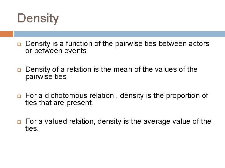 Density Density is a function of the pairwise ties between actors or between events