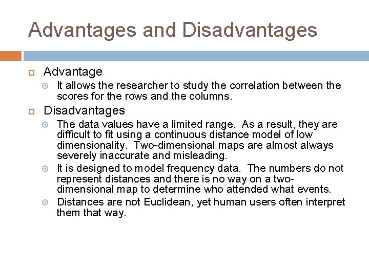 Advantages and Disadvantages Advantage It allows the researcher to study the correlation between the