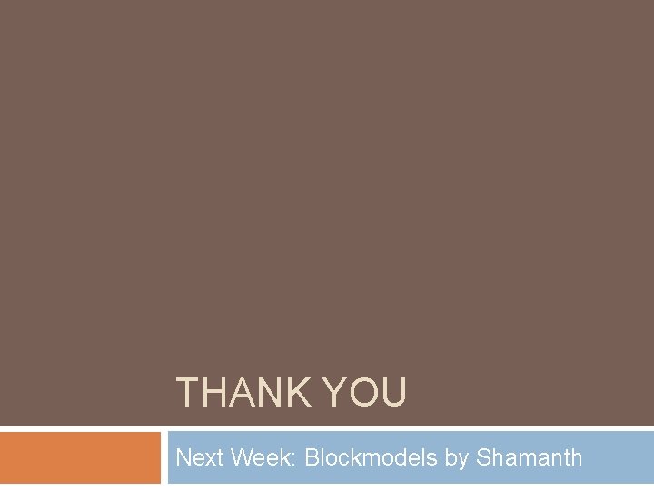 THANK YOU Next Week: Blockmodels by Shamanth 