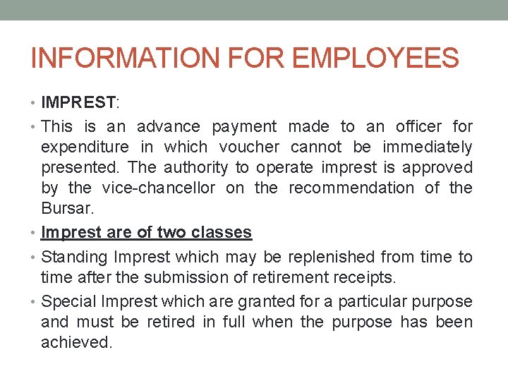 INFORMATION FOR EMPLOYEES • IMPREST: • This is an advance payment made to an