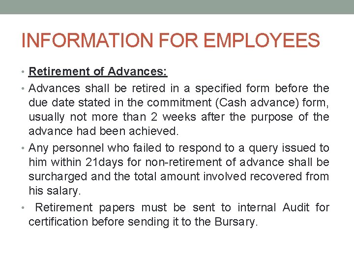 INFORMATION FOR EMPLOYEES • Retirement of Advances: • Advances shall be retired in a