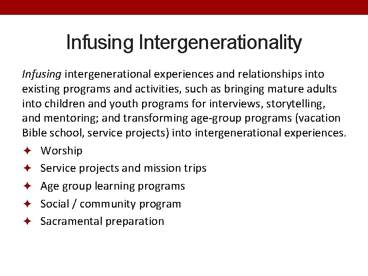 Infusing Intergenerationality Infusing intergenerational experiences and relationships into existing programs and activities, such as