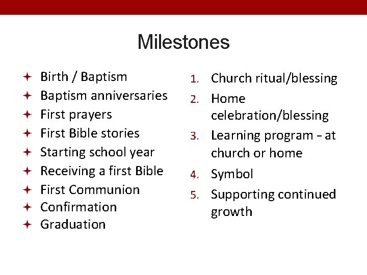 Milestones Birth / Baptism 1. Church ritual/blessing Baptism anniversaries 2. Home First prayers First