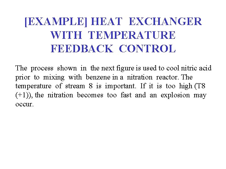 [EXAMPLE] HEAT EXCHANGER WITH TEMPERATURE FEEDBACK CONTROL The process shown in the next figure