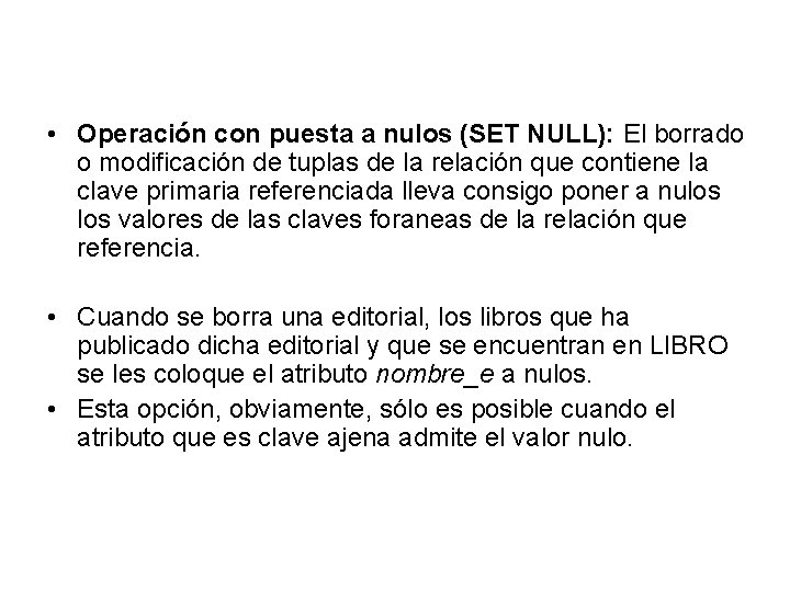  • Operación con puesta a nulos (SET NULL): El borrado o modificación de