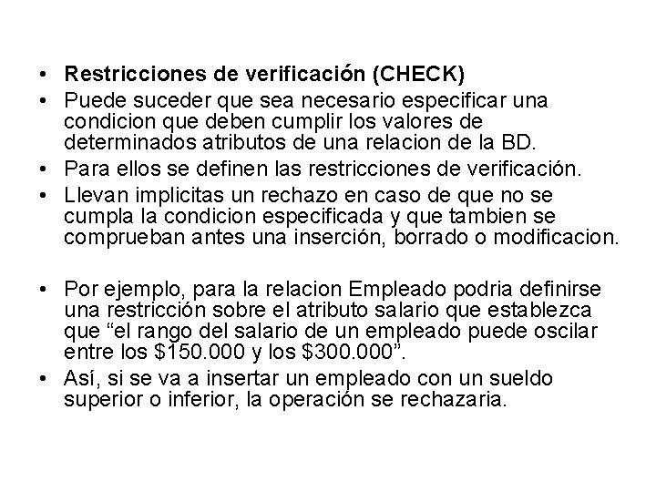 • Restricciones de verificación (CHECK) • Puede suceder que sea necesario especificar una