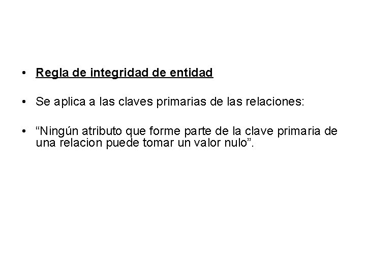  • Regla de integridad de entidad • Se aplica a las claves primarias