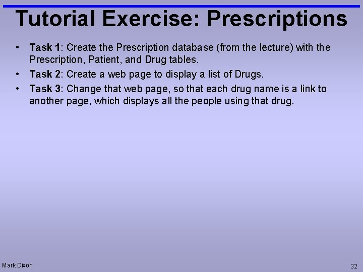 Tutorial Exercise: Prescriptions • Task 1: Create the Prescription database (from the lecture) with