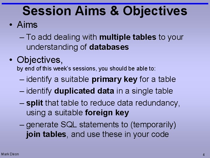 Session Aims & Objectives • Aims – To add dealing with multiple tables to