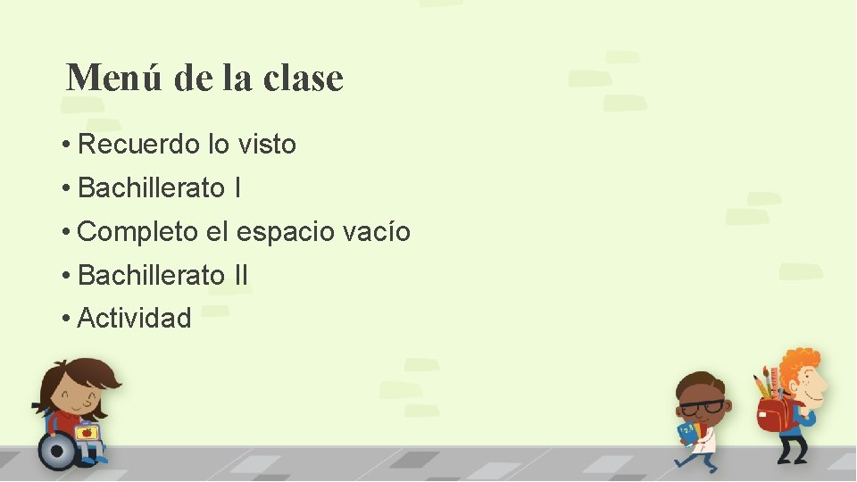 Menú de la clase • Recuerdo lo visto • Bachillerato I • Completo el