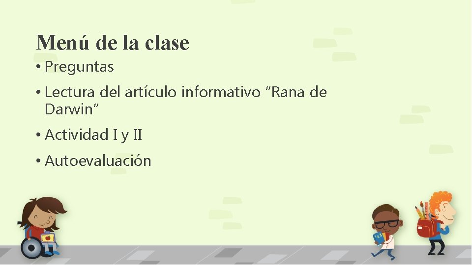Menú de la clase • Preguntas • Lectura del artículo informativo “Rana de Darwin”