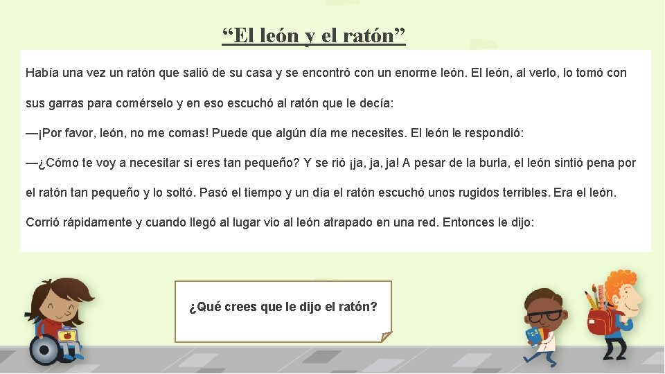 “El león y el ratón” • ¿En qué crees que consistirá esta fábula? Había