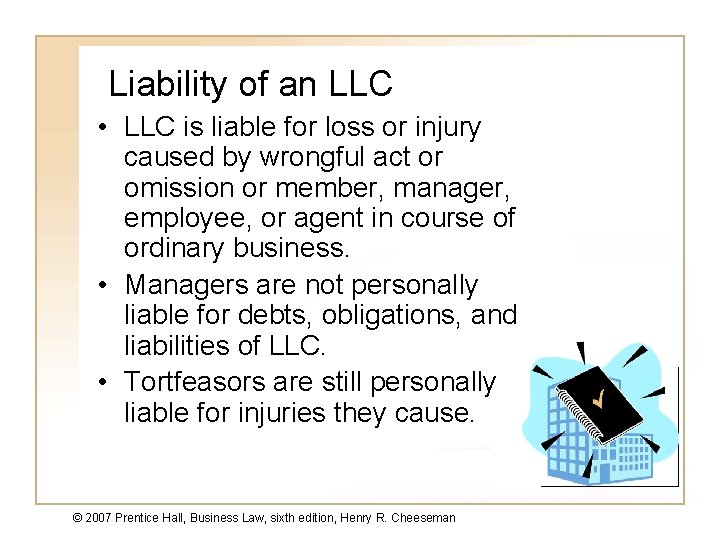 Liability of an LLC • LLC is liable for loss or injury caused by