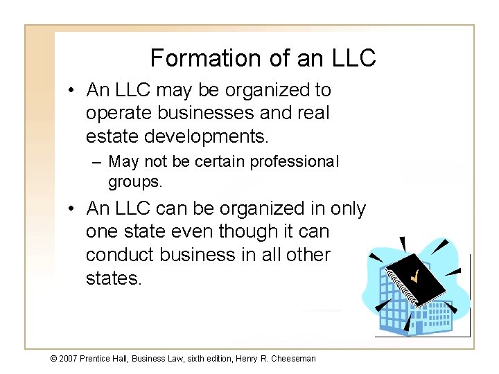 Formation of an LLC • An LLC may be organized to operate businesses and