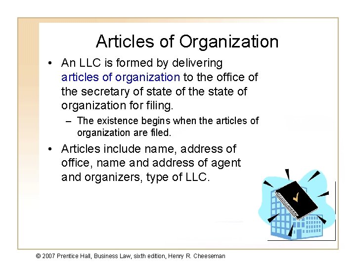 Articles of Organization • An LLC is formed by delivering articles of organization to
