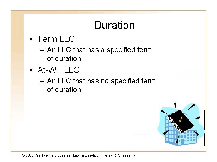 Duration • Term LLC – An LLC that has a specified term of duration