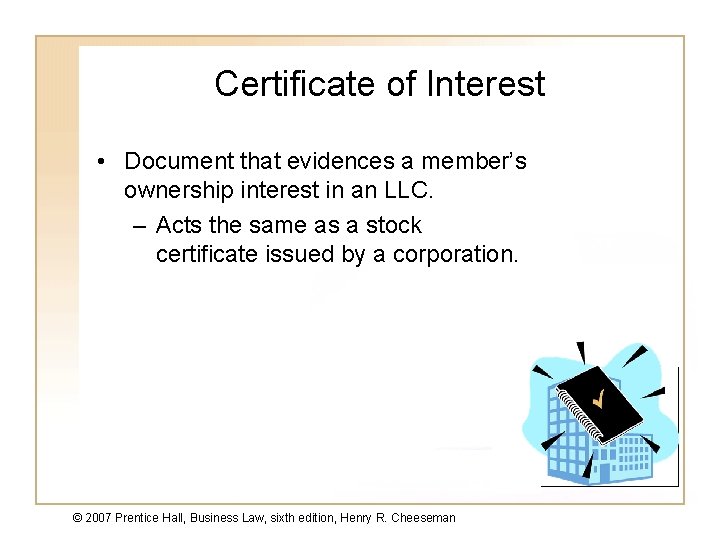 Certificate of Interest • Document that evidences a member’s ownership interest in an LLC.