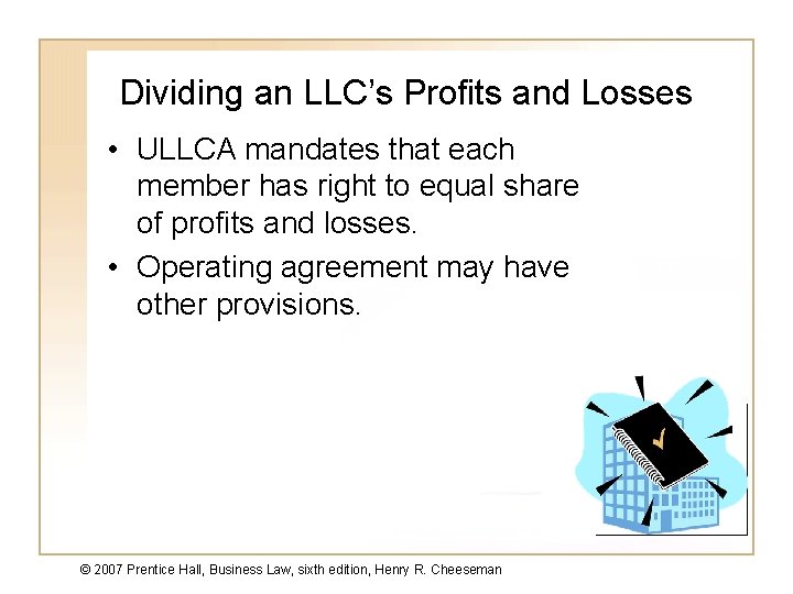 Dividing an LLC’s Profits and Losses • ULLCA mandates that each member has right