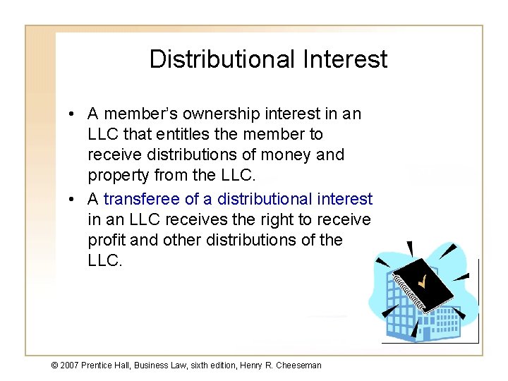 Distributional Interest • A member’s ownership interest in an LLC that entitles the member